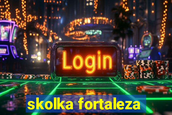 skolka fortaleza